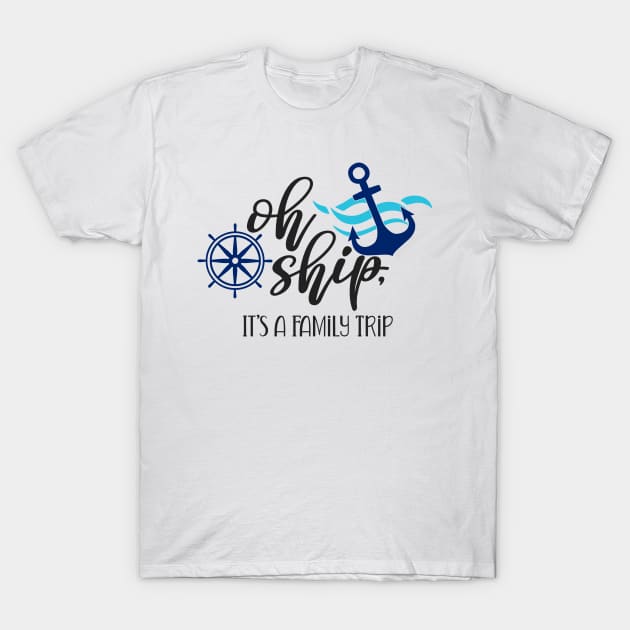 Oh Ship, Its a family Trip T-Shirt by bloomnc